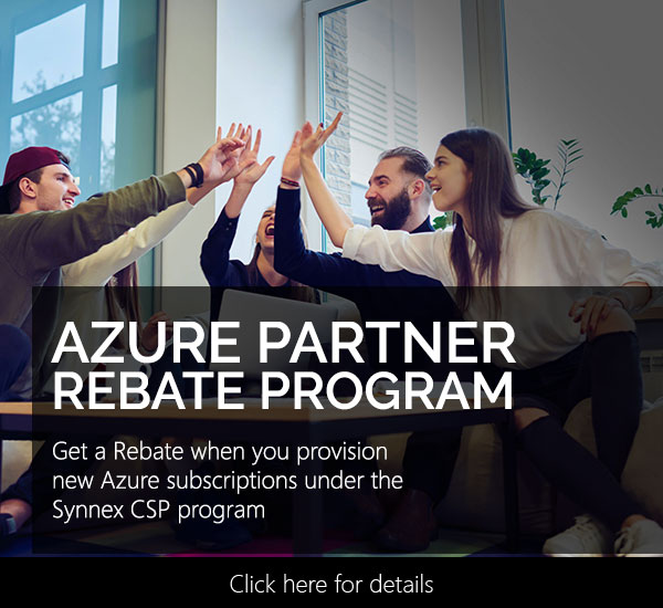 Azure Partner Rebate Program - provision new Azure subscriptions under the Synnex CSP program and get a Rebate for up to 3 consecutive months- CLICK HERE FOR DETAILS  